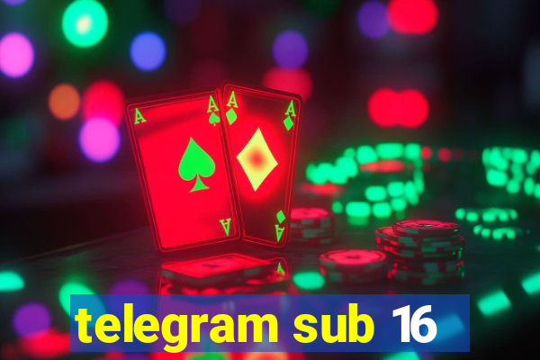 telegram sub 16